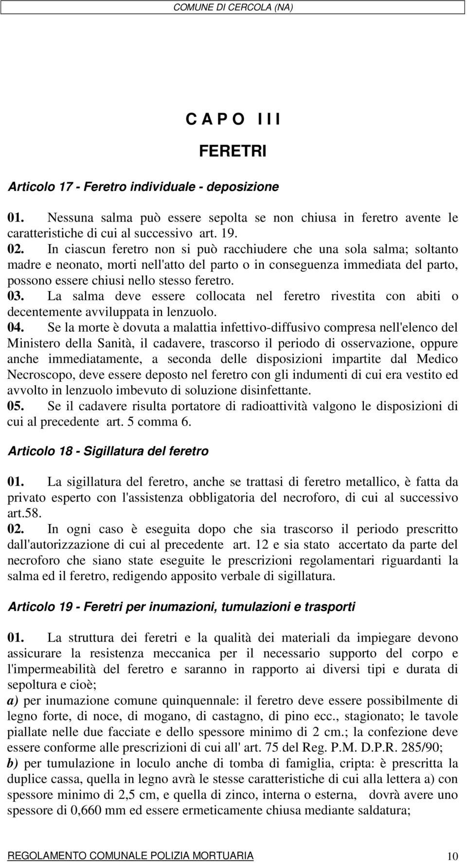 La salma deve essere collocata nel feretro rivestita con abiti o decentemente avviluppata in lenzuolo. 04.