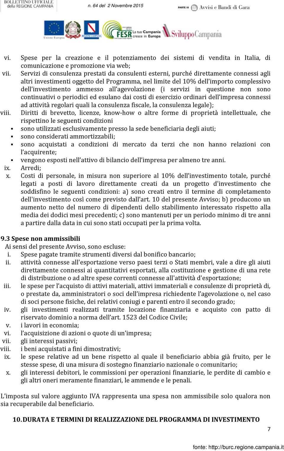 all agevolazione (i servizi in questione non sono continuativi o periodici ed esulano dai costi di esercizio ordinari dell impresa connessi ad attività regolari quali la consulenza fiscale, la