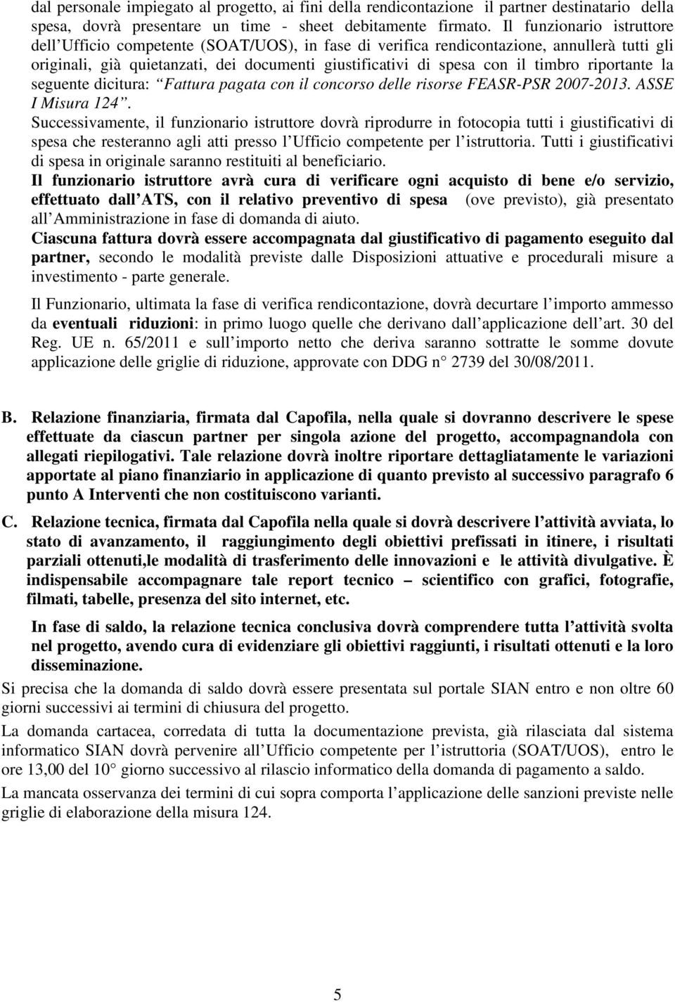 riportante la seguente dicitura: Fattura pagata con il concorso delle risorse FEASR-PSR 2007-2013. ASSE I Misura 124.