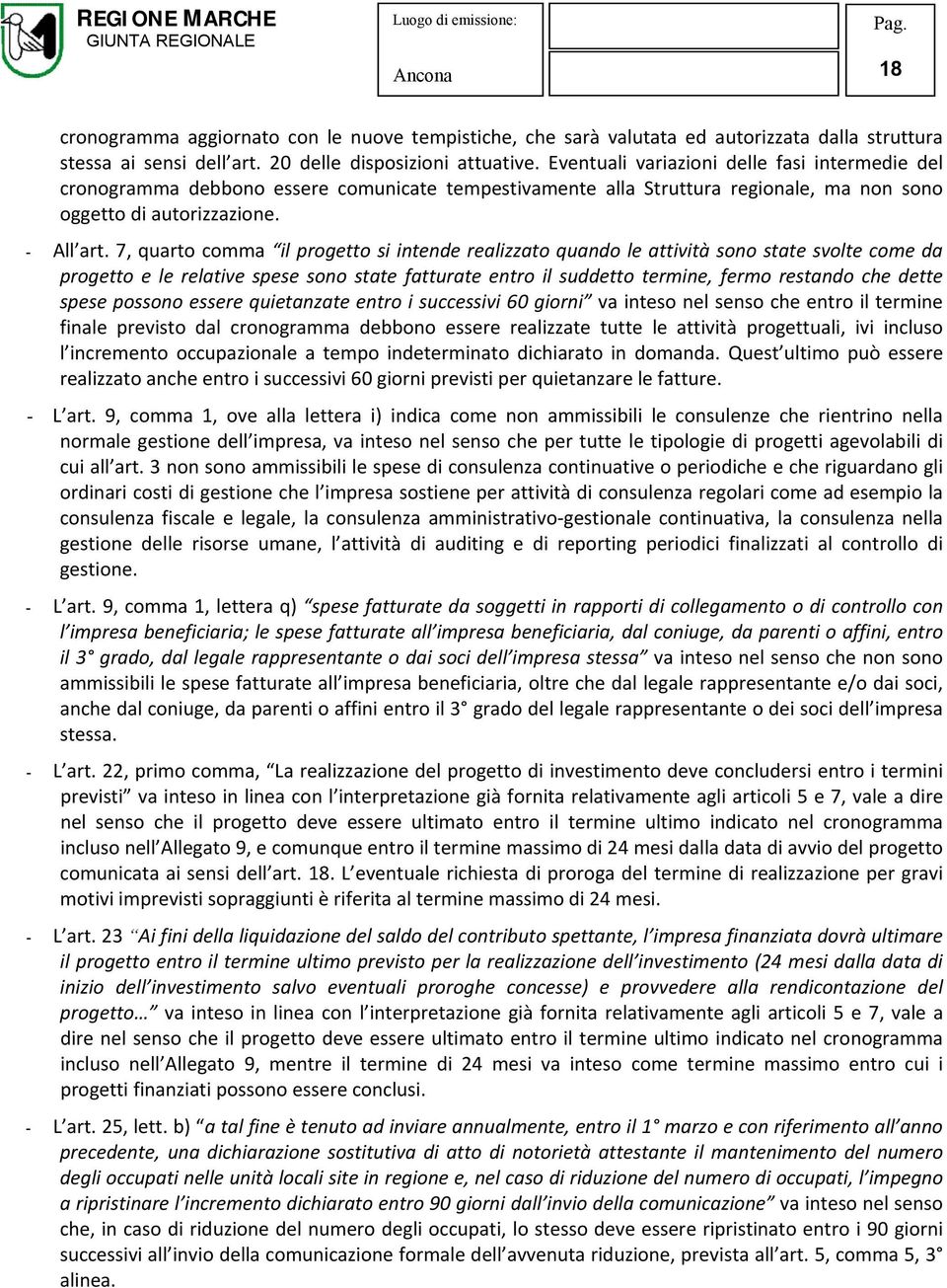 7, quarto comma il progetto si intende realizzato quando le attività sono state svolte come da progetto e le relative spese sono state fatturate entro il suddetto termine, fermo restando che dette