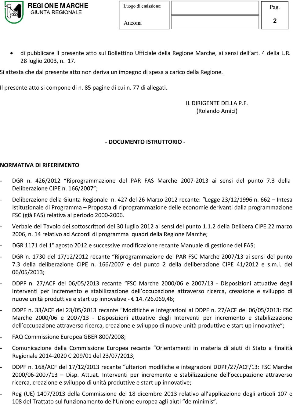 (Rolando Amici) DOCUMENTO ISTRUTTORIO NORMATIVA DI RIFERIMENTO - DGR n. 426/2012 Riprogrammazione del PAR FAS Marche 2007 2013 ai sensi del punto 7.3 della Deliberazione CIPE n.