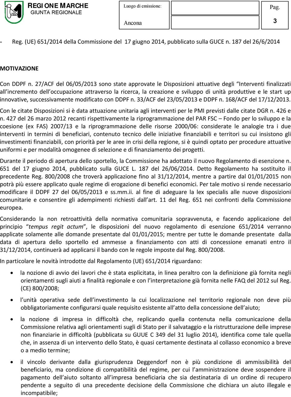 le start up innovative, successivamente modificato con DDPF n. 33/ACF del 23/05/2013 e DDPF n. 168/ACF del 17/12/2013.