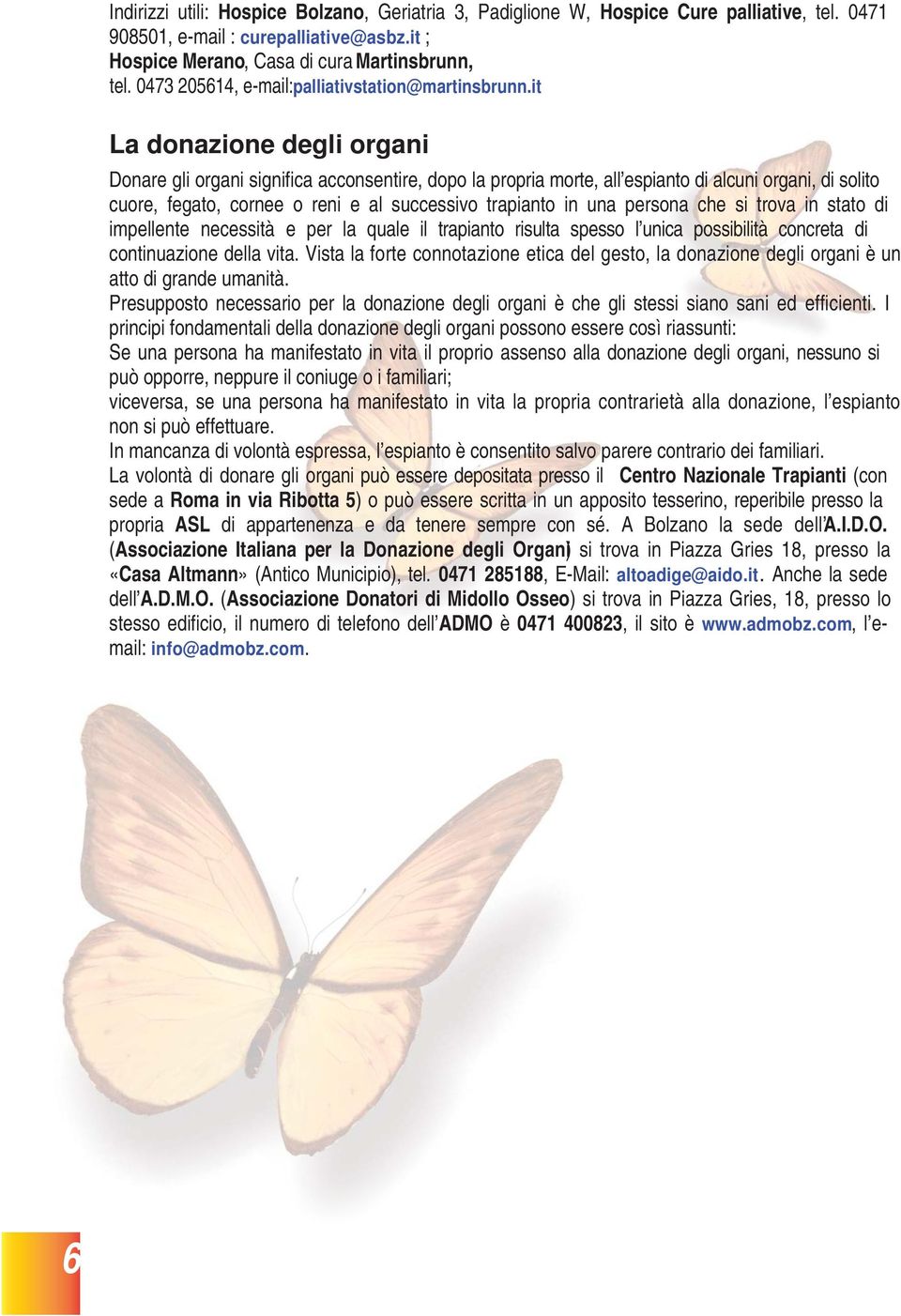 it La donazione degli organi Donare gli organi significa acconsentire, dopo la propria morte, all espianto di alcuni organi, di solito cuore, fegato, cornee o reni e al successivo trapianto in una