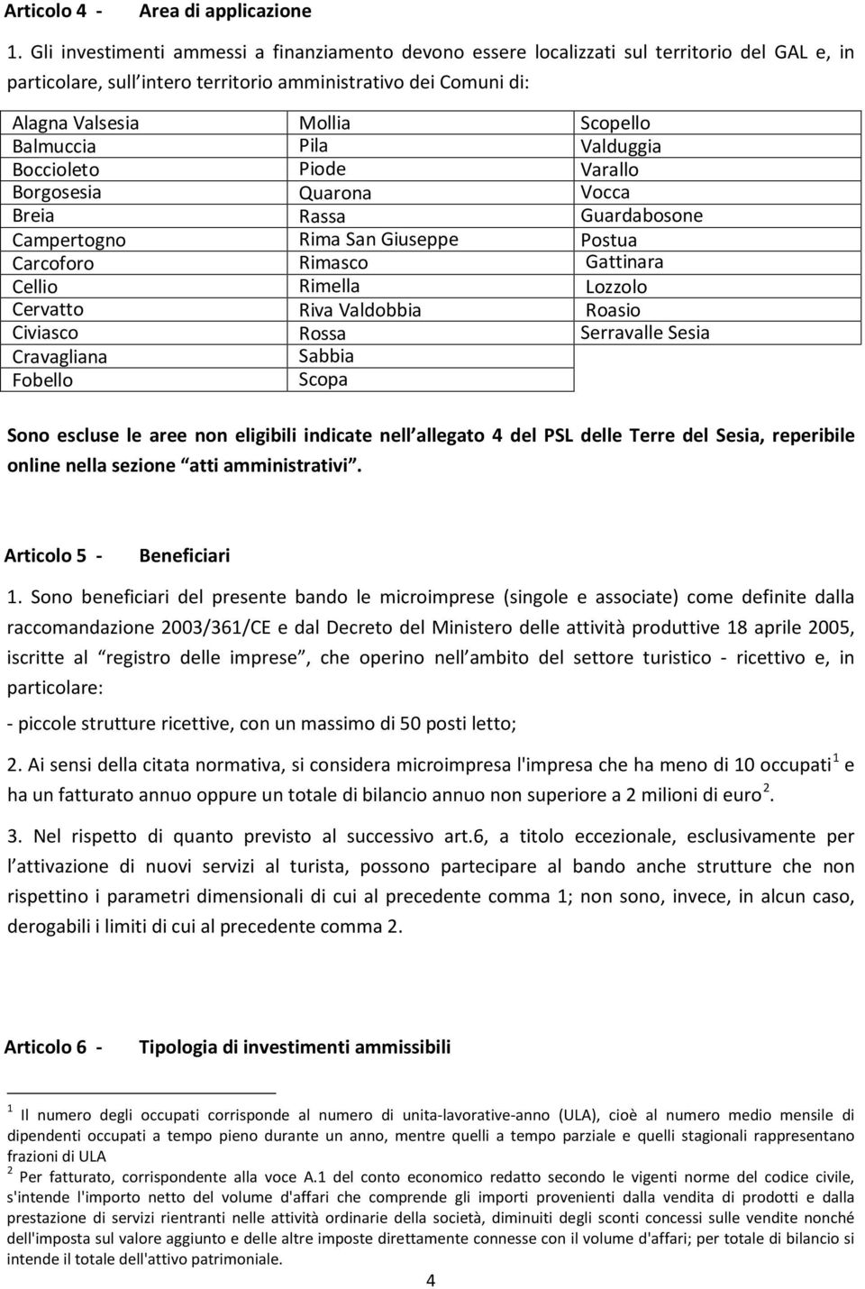 Balmuccia Pila Valduggia Boccioleto Piode Varallo Borgosesia Quarona Vocca Breia Rassa Guardabosone Campertogno Rima San Giuseppe Postua Carcoforo Rimasco Gattinara Cellio Rimella Lozzolo Cervatto