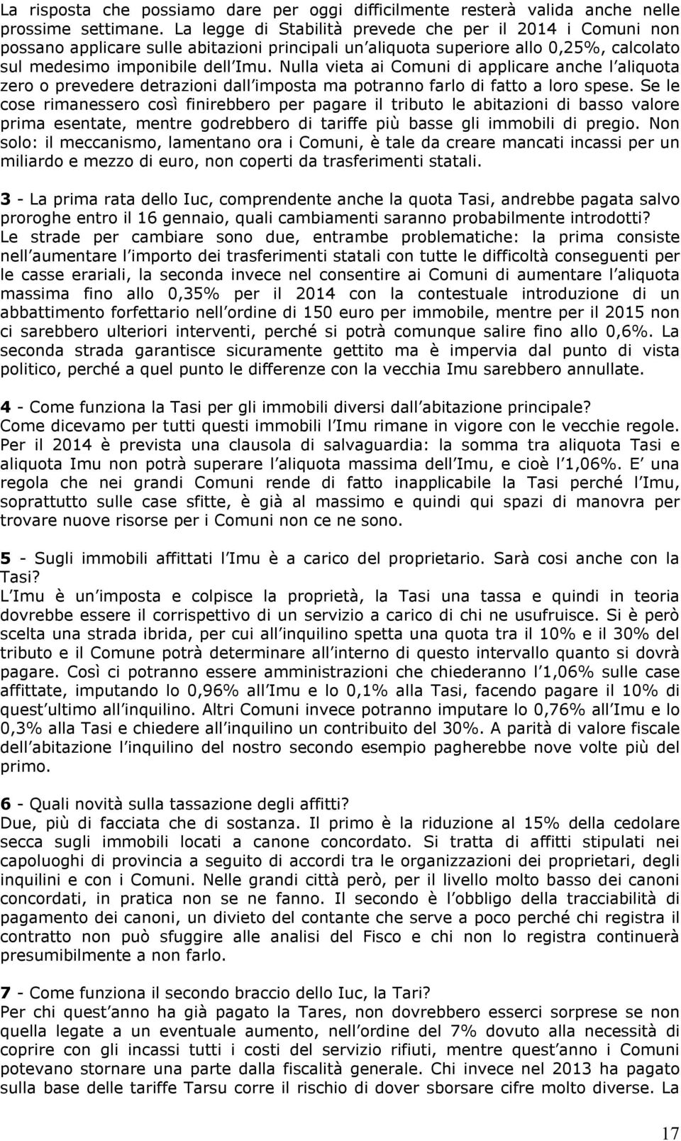 Nulla vieta ai Comuni di applicare anche l aliquota zero o prevedere detrazioni dall imposta ma potranno farlo di fatto a loro spese.