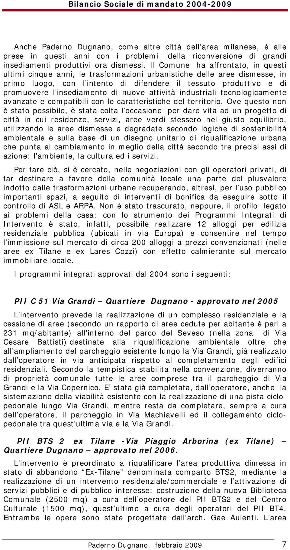 insediamento di nuove attività industriali tecnologicamente avanzate e compatibili con le caratteristiche del territorio.