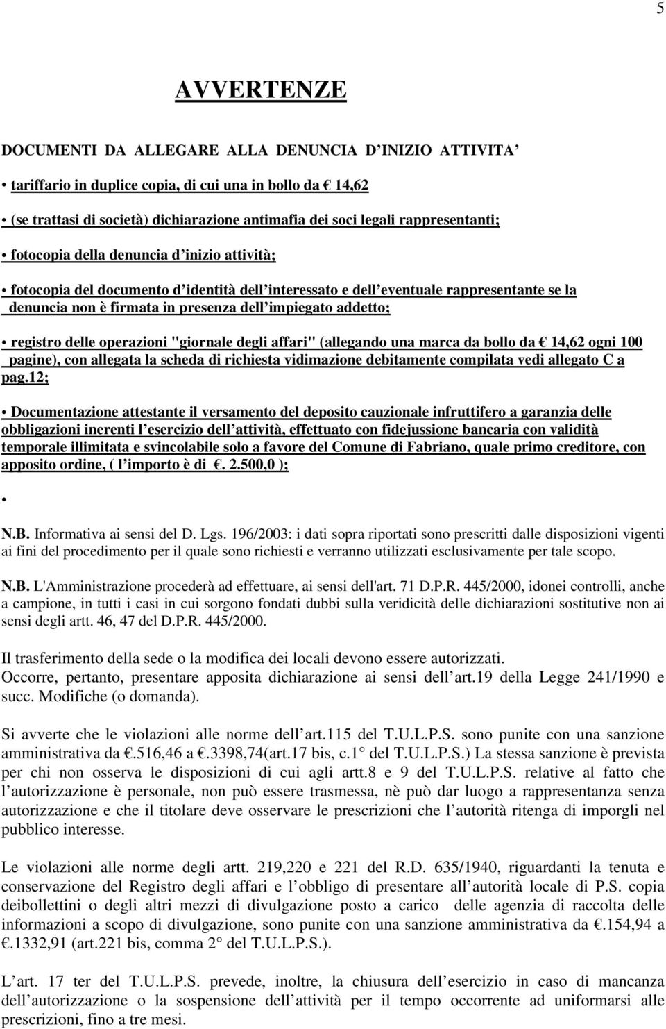 addetto; registro delle operazioni "giornale degli affari" (allegando una marca da bollo da 14,62 ogni 100 pagine), con allegata la scheda di richiesta vidimazione debitamente compilata vedi allegato