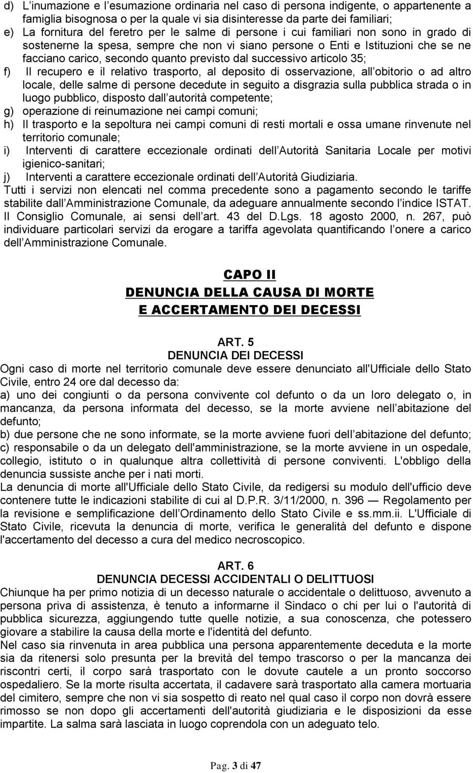 articolo 35; f) Il recupero e il relativo trasporto, al deposito di osservazione, all obitorio o ad altro locale, delle salme di persone decedute in seguito a disgrazia sulla pubblica strada o in