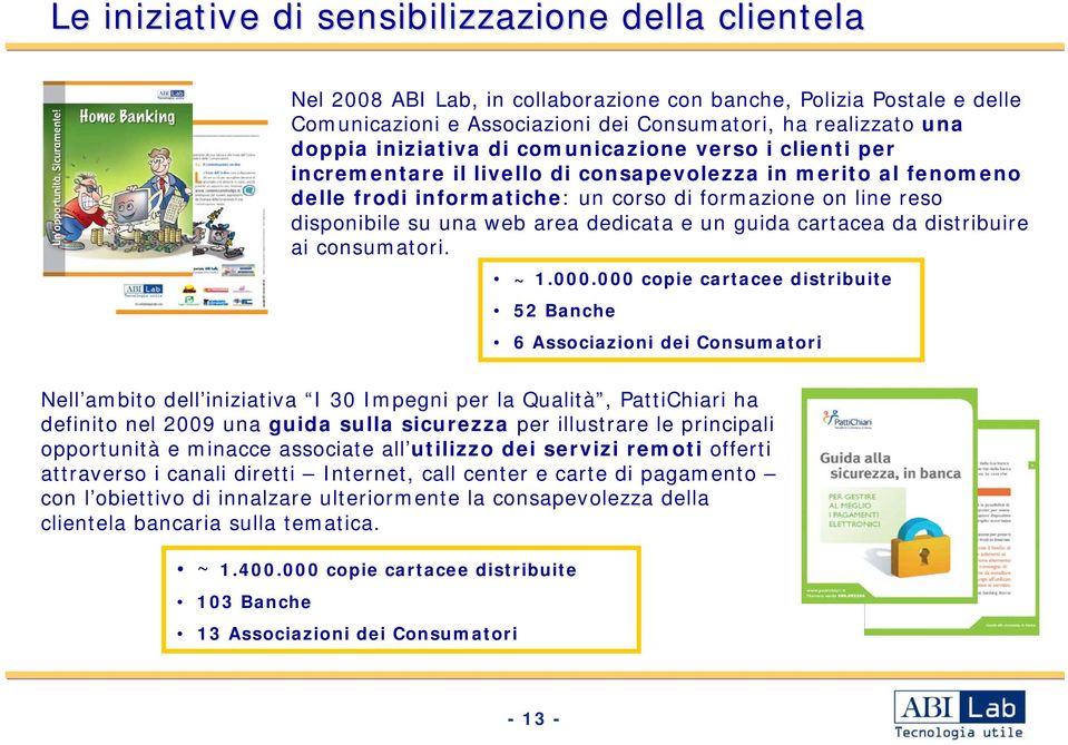 area dedicata e un guida cartacea da distribuire ai consumatori. ~ 1.000.