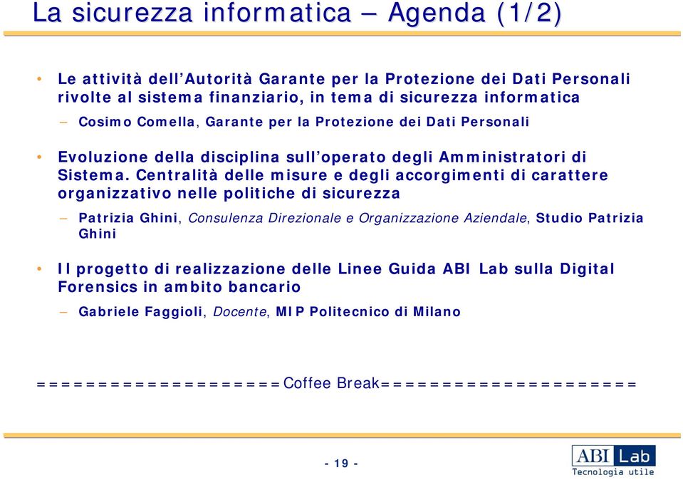 Centralità delle misure e degli accorgimenti di carattere organizzativo nelle politiche di sicurezza Patrizia Ghini, Consulenza Direzionale e Organizzazione Aziendale, Studio