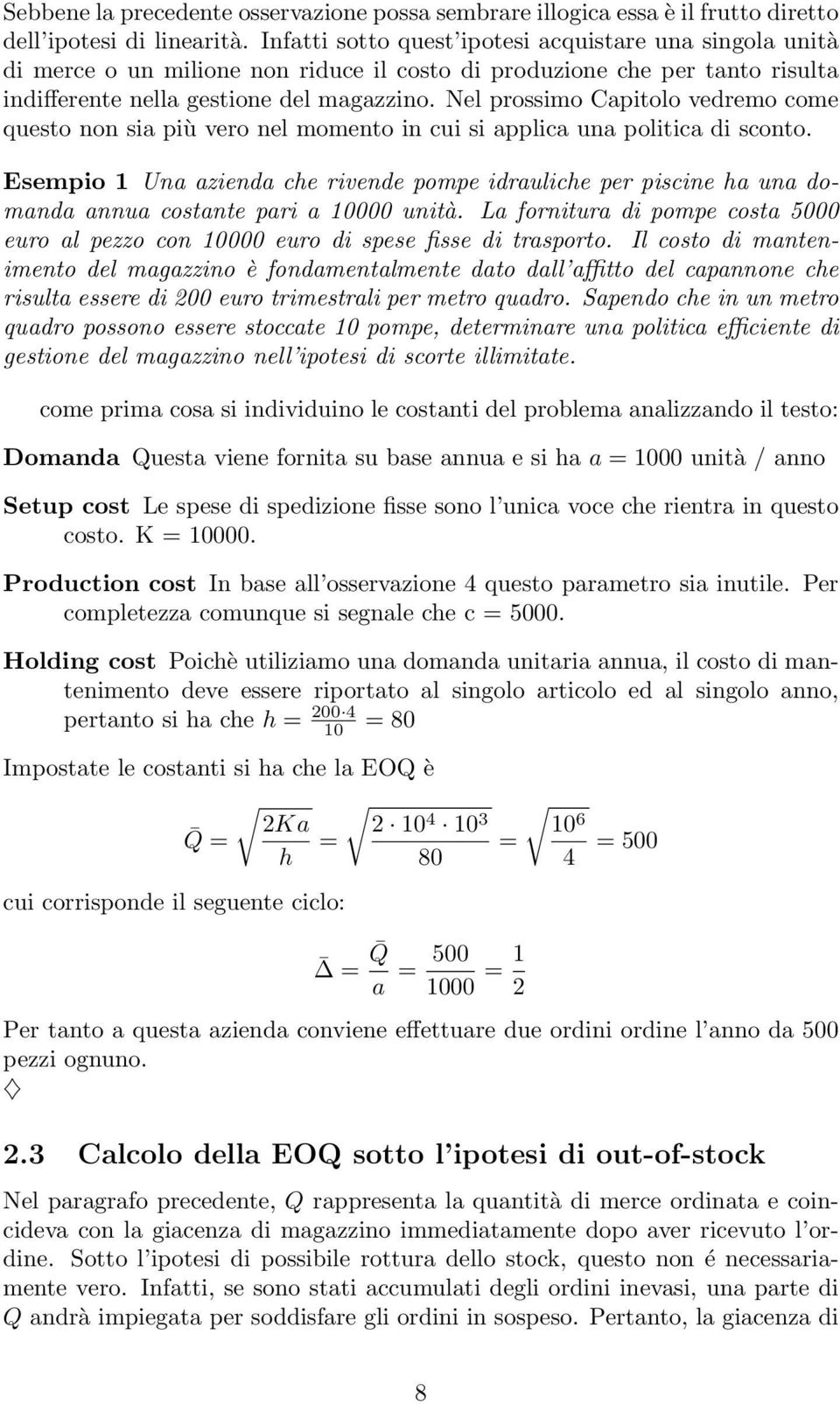 Nel prossimo Capitolo vedremo come questo non sia più vero nel momento in cui si applica una politica di sconto.