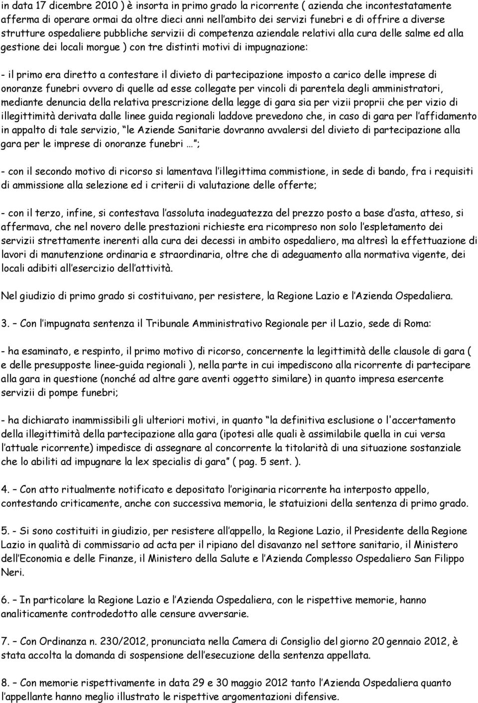 contestare il divieto di partecipazione imposto a carico delle imprese di onoranze funebri ovvero di quelle ad esse collegate per vincoli di parentela degli amministratori, mediante denuncia della