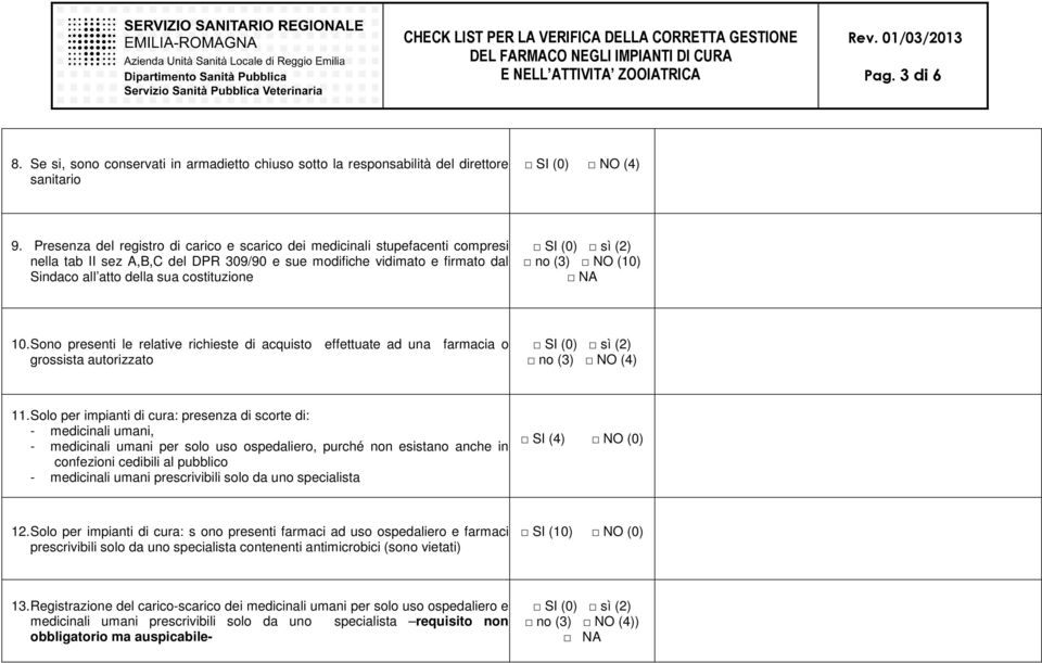 (3) NO (10) 10. Sono presenti le relative richieste di acquisto effettuate ad una farmacia o grossista autorizzato 11.