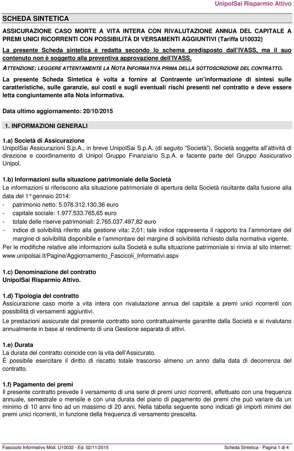 ATTENZIONE: LEGGERE ATTENTAMENTE LA NOTA INFORMATIVA PRIMA DELLA SOTTOSCRIZIONE DEL CONTRATTO.