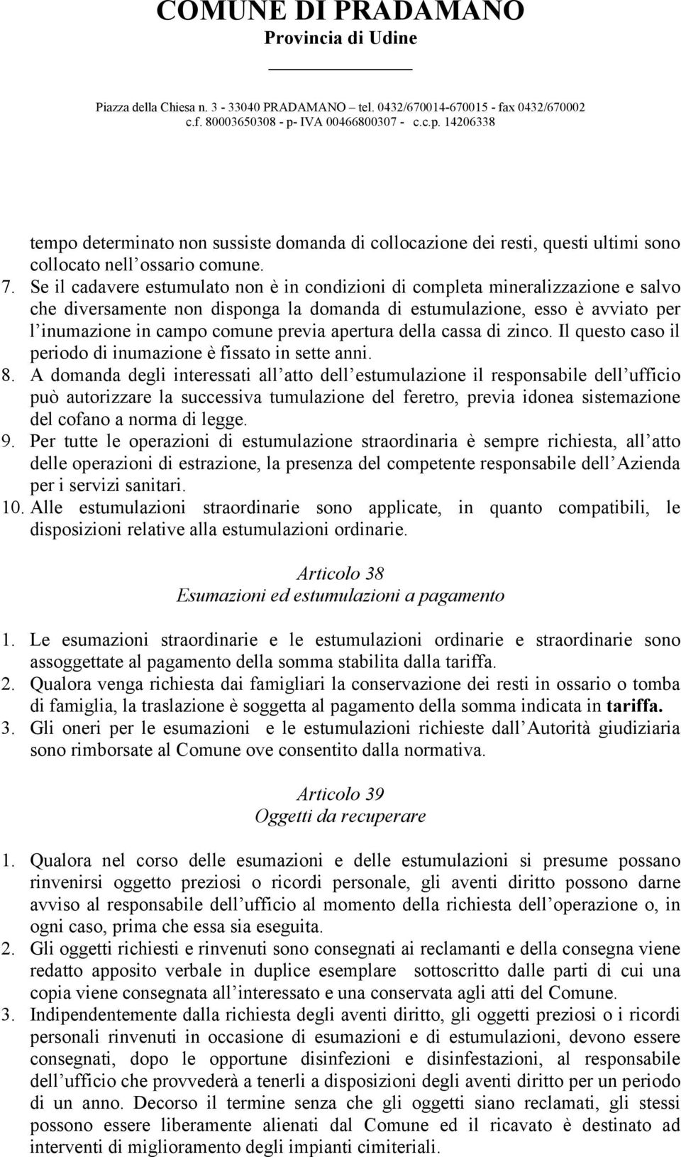 apertura della cassa di zinco. Il questo caso il periodo di inumazione è fissato in sette anni. 8.