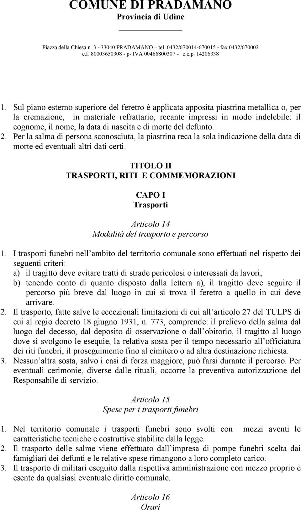 TITOLO II TRASPORTI, RITI E COMMEMORAZIONI CAPO I Trasporti Articolo 14 Modalità del trasporto e percorso 1.