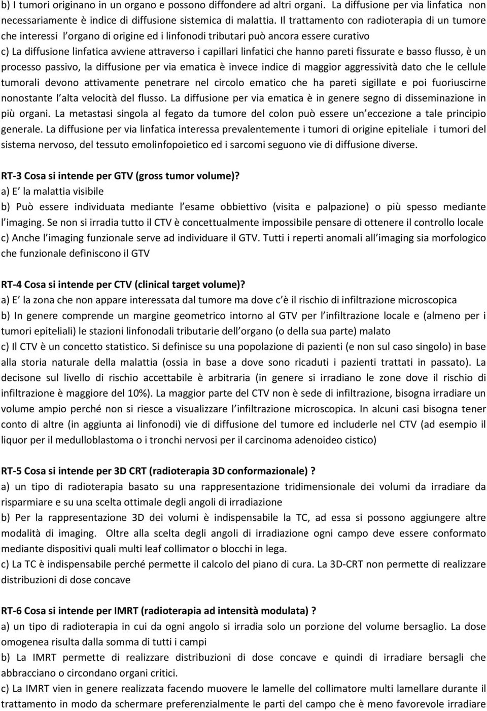 che hanno pareti fissurate e basso flusso, è un processo passivo, la diffusione per via ematica è invece indice di maggior aggressività dato che le cellule tumorali devono attivamente penetrare nel