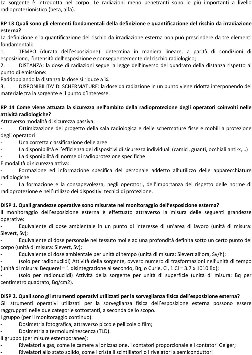 La definizione e la quantificazione del rischio da irradiazione esterna non può prescindere da tre elementi fondamentali: 1.