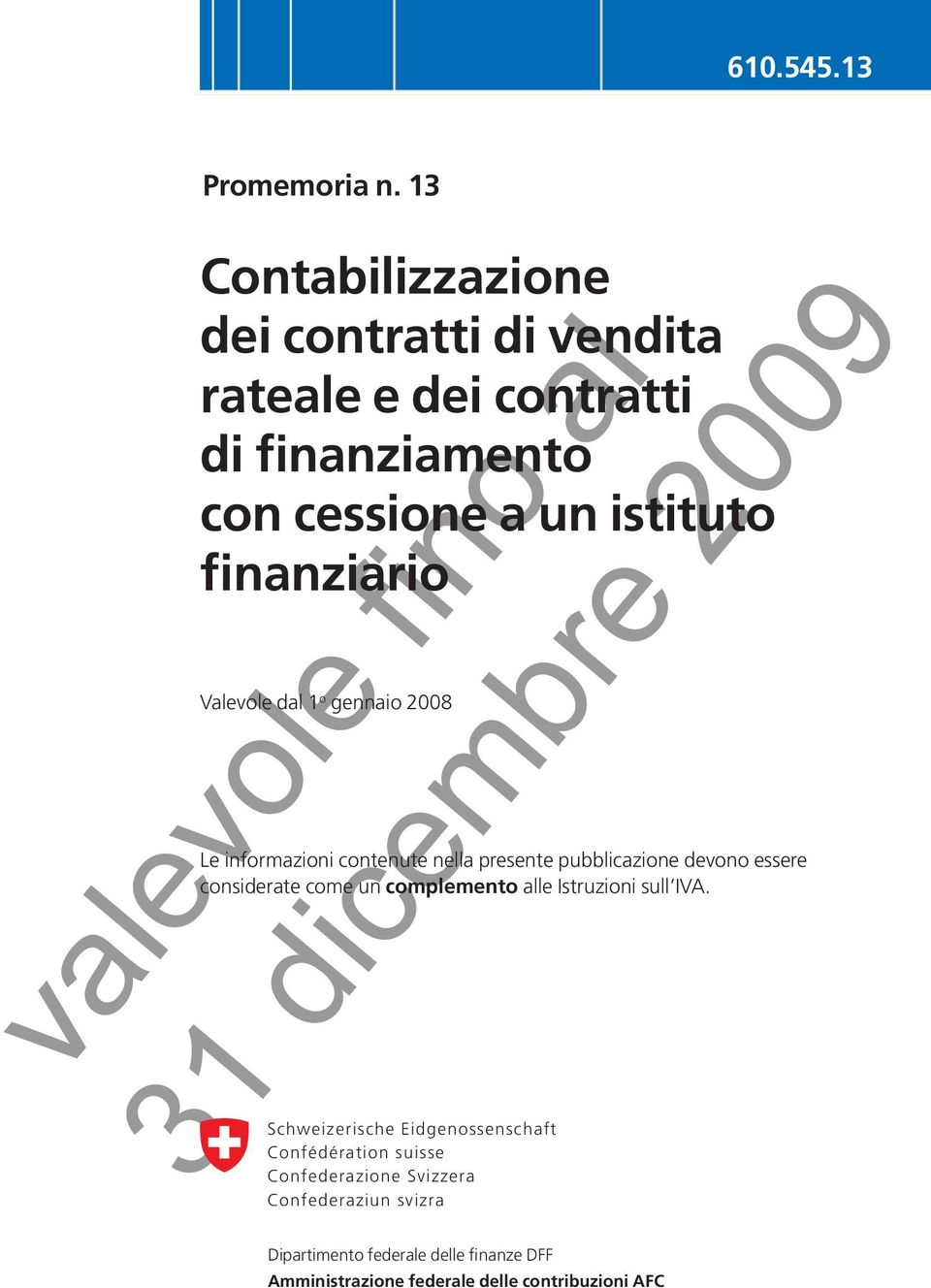 Valevole dal 1 o gennaio 2008 Le informazioni contenute nella presente pubblicazione devono essere considerate come un