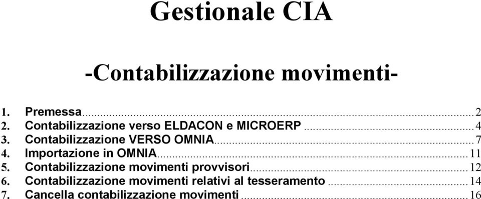 .. 7 4. Importazione in OMNIA... 11 5. Contabilizzazione movimenti provvisori... 12 6.