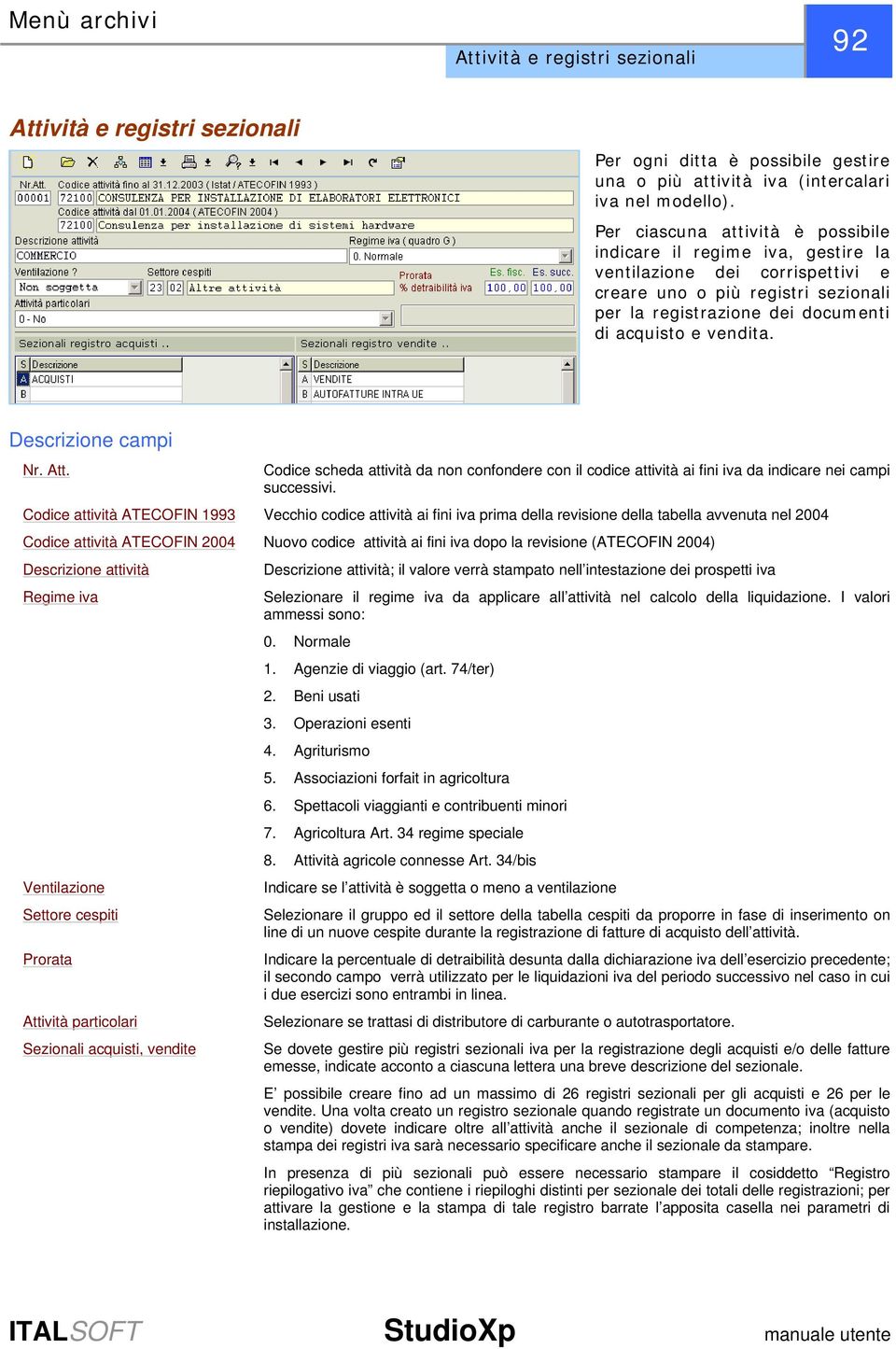 Descrizione campi Nr. Att. Codice scheda attività da non confondere con il codice attività ai fini iva da indicare nei campi successivi.