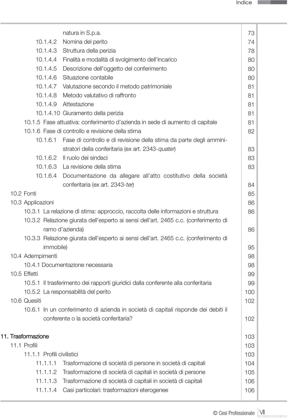 1.6 Fase di controllo e revisione della stima 10.1.6.1 Fase di controllo e di revisione della stima da parte degli amministratori della conferitaria (ex art. 2343-quater) 10.1.6.2 Il ruolo dei sindaci 10.