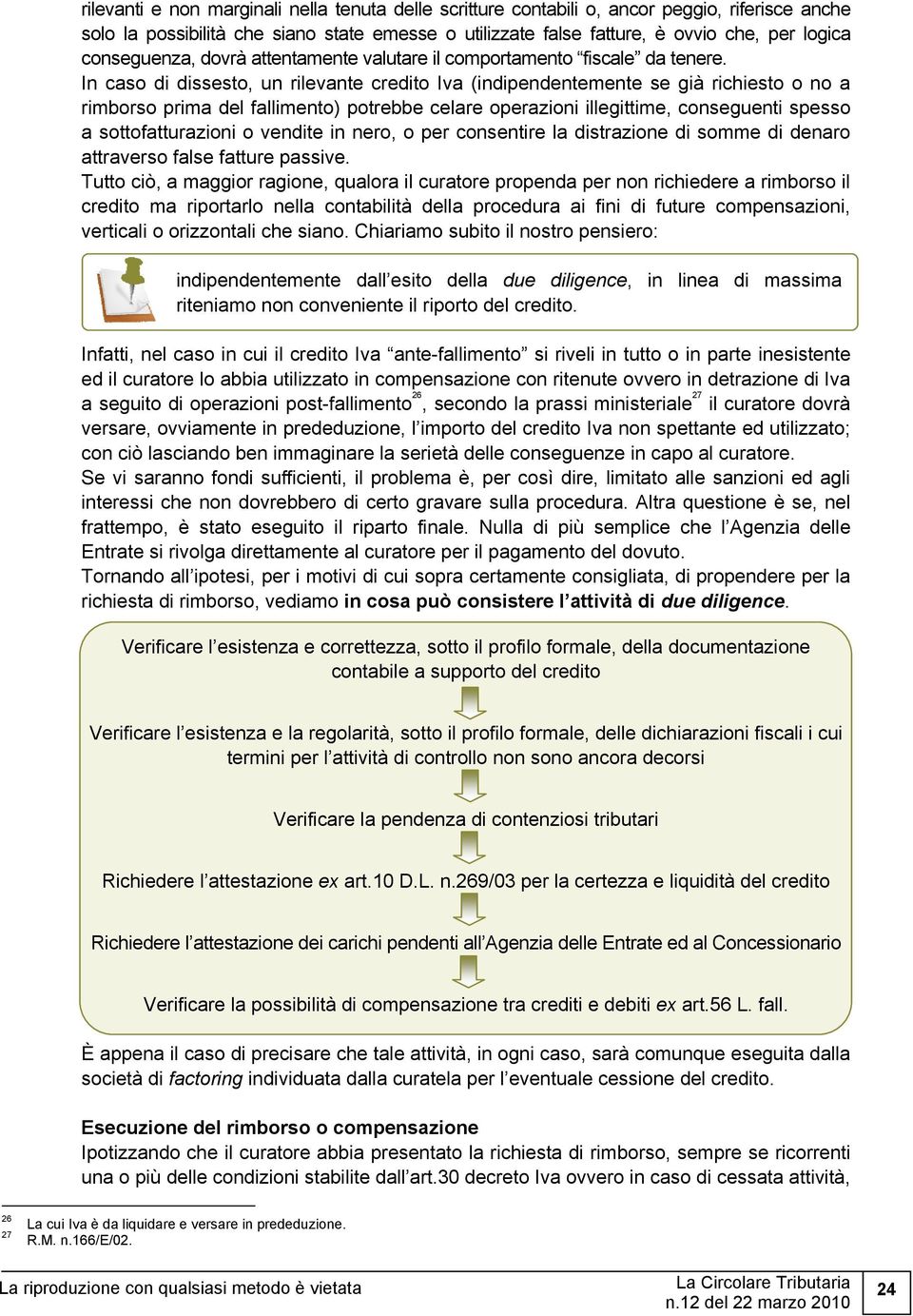 In caso di dissesto, un rilevante credito Iva (indipendentemente se già richiesto o no a rimborso prima del fallimento) potrebbe celare operazioni illegittime, conseguenti spesso a sottofatturazioni