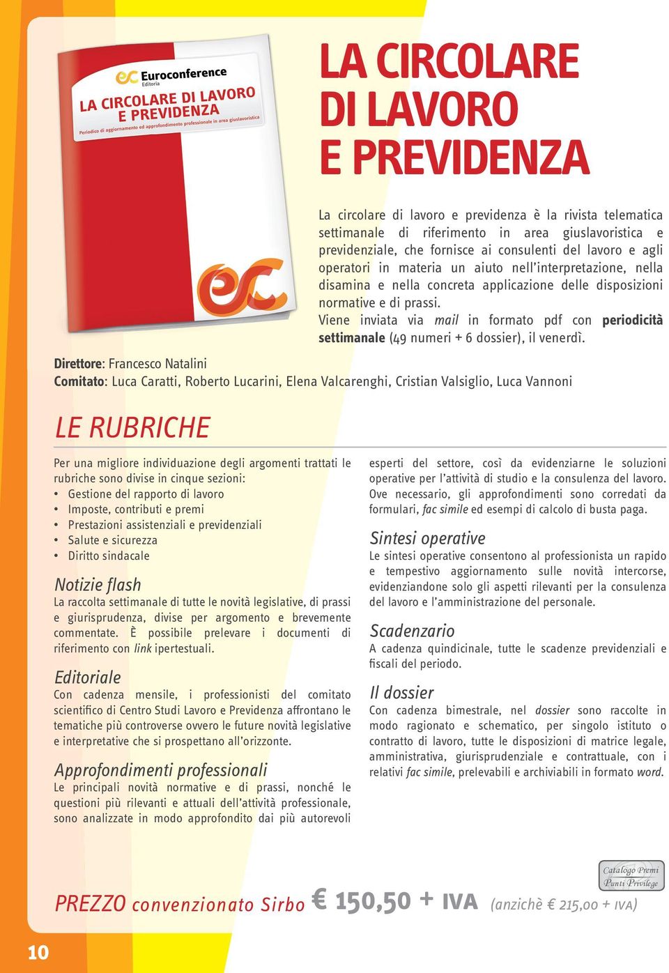 Viene inviata via mail in formato pdf con periodicità settimanale (49 numeri + 6 dossier), il venerdì.