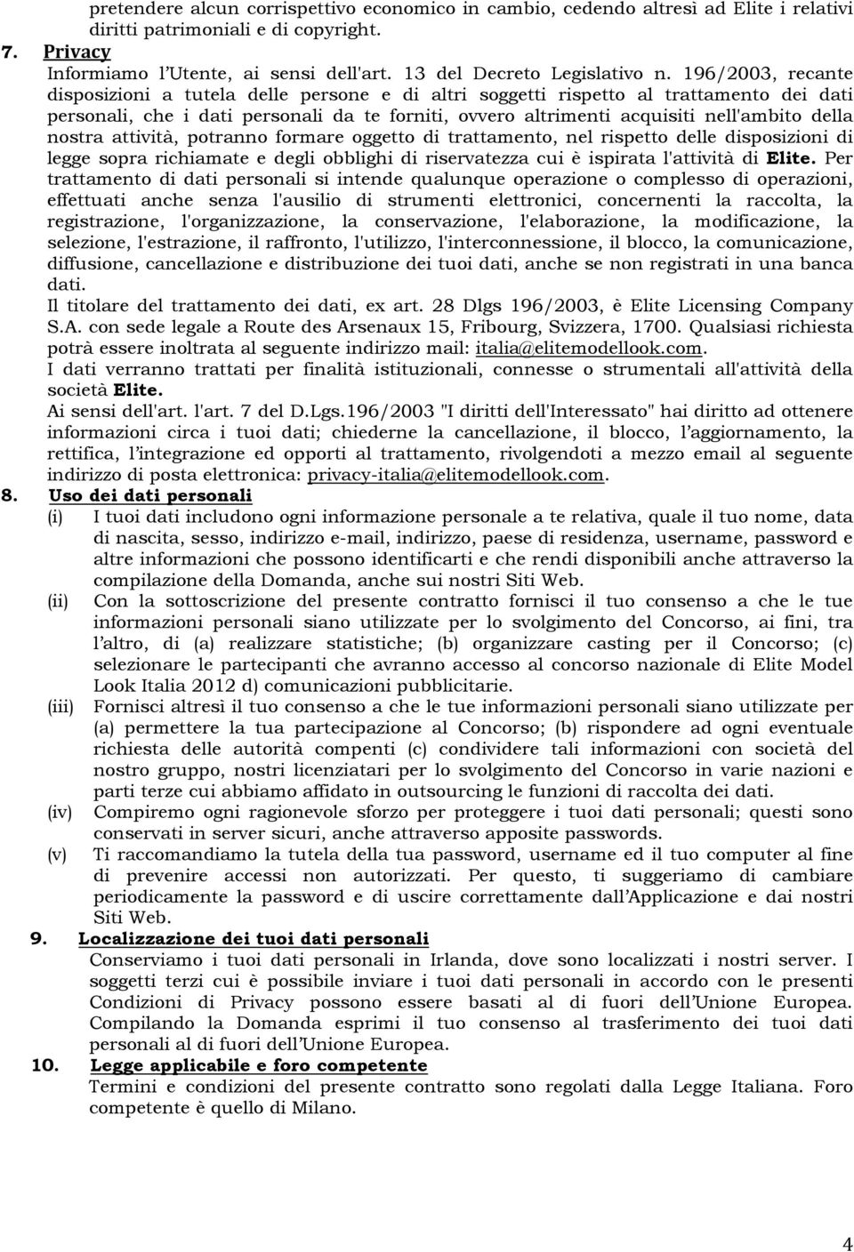 196/2003, recante disposizioni a tutela delle persone e di altri soggetti rispetto al trattamento dei dati personali, che i dati personali da te forniti, ovvero altrimenti acquisiti nell'ambito della