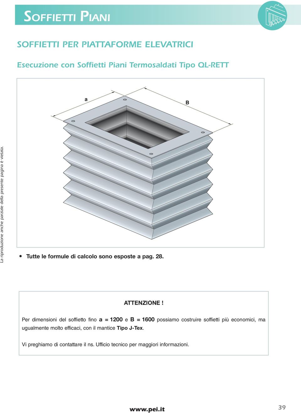 Per dimensioni del soffietto fino a = 1200 e B = 1600 possiamo costruire soffietti più economici, ma