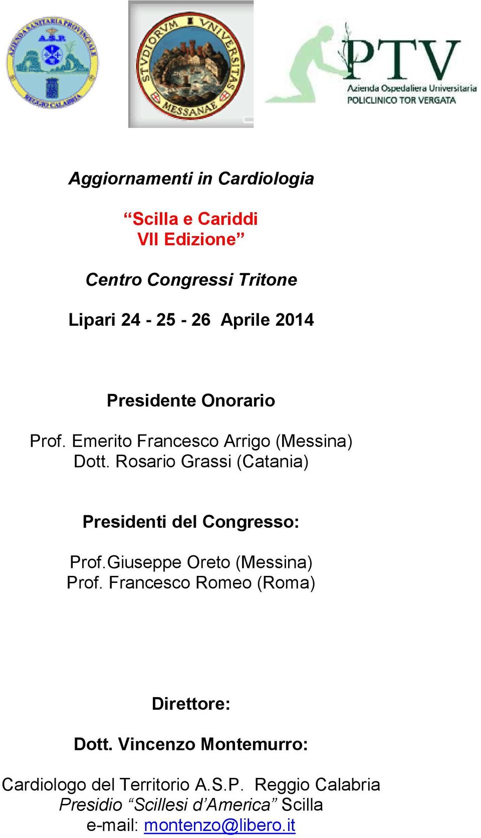 Rosario Grassi (Catania) Presidenti del Congresso: Prof.Giuseppe Oreto (Messina) Prof.