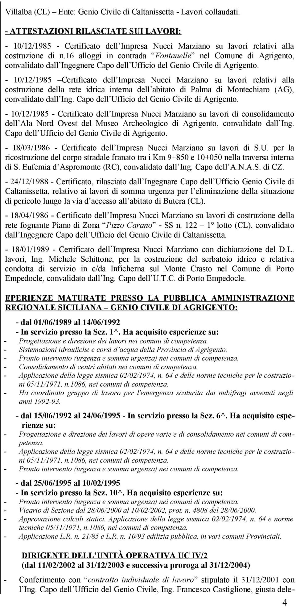 16 alloggi in contrada Fontanelle nel Comune di Agrigento, convalidato dall Ingegnere Capo dell Ufficio del Genio Civile di Agrigento.