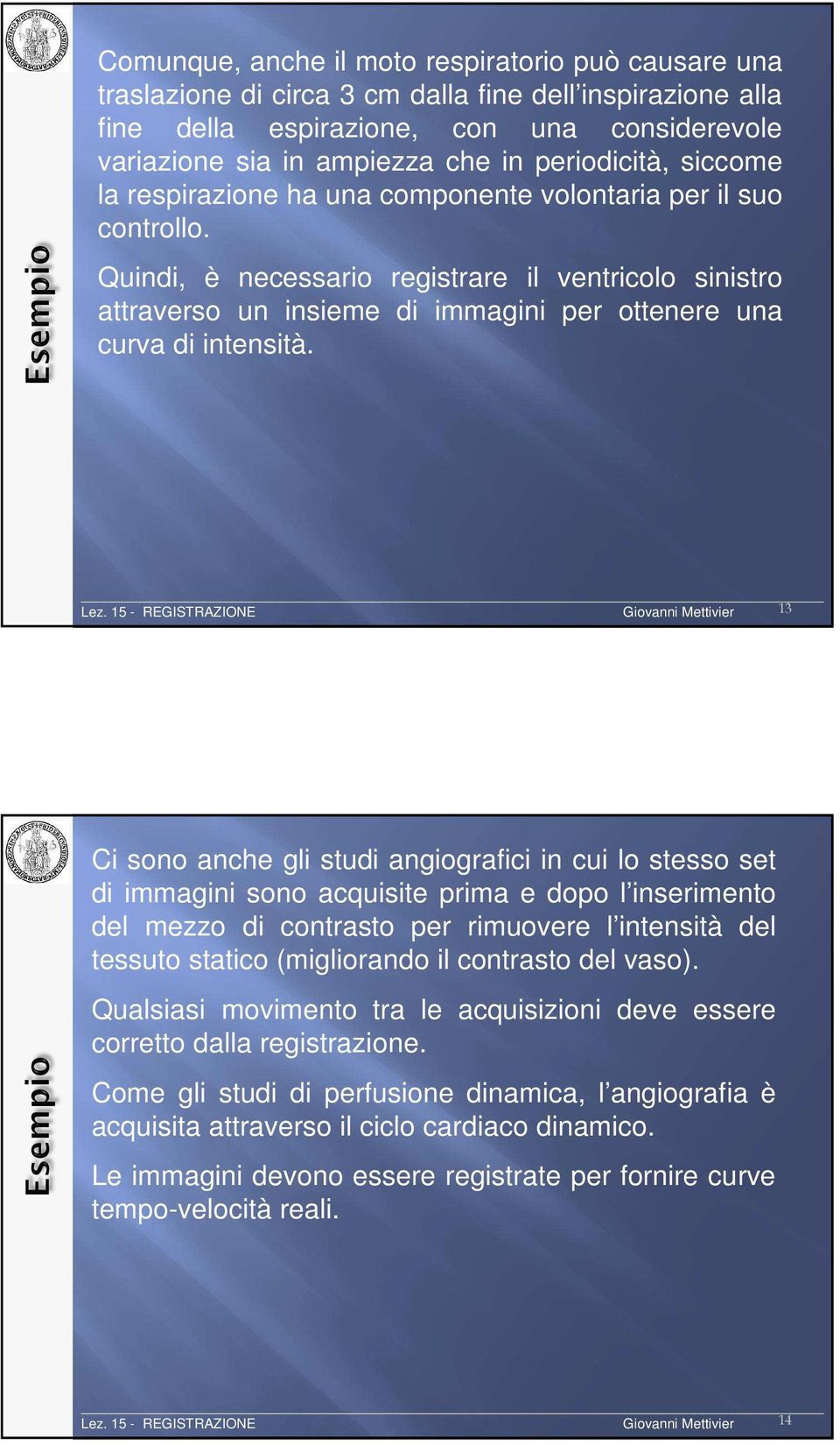 Quindi, è necessario registrare il ventricolo sinistro attraverso un insieme di immagini per ottenere una curva di intensità.