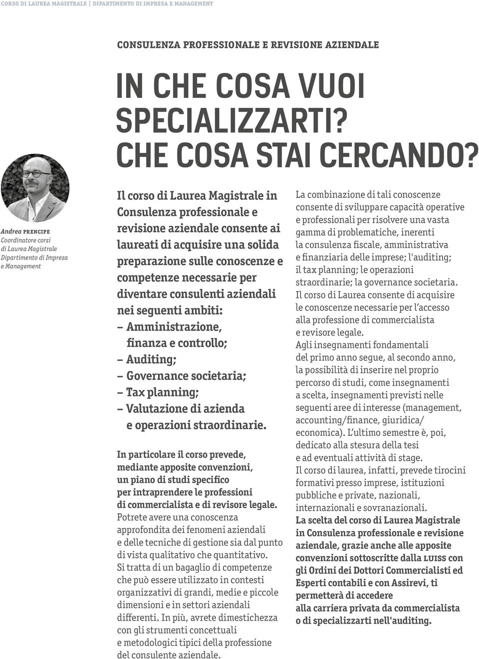 acquisire una solida preparaione sulle conoscene e competene necessarie per diventare consulenti aiendali nei seguenti ambiti: Ainistraione, finana e controllo; Auditing; Governance societaria; Tax