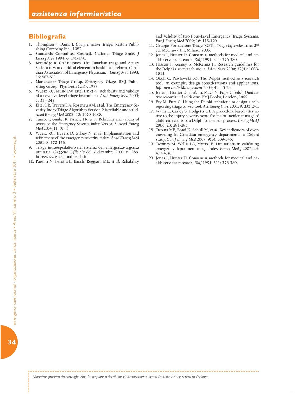 Manchester Triage Group. Emergency Triage. BMJ Publishing Group, Plymouth (UK), 1977. 5. Wuerz RC, Milne LW, Eitel DR et al. Reliability and validity of a new five-level triage instrument.