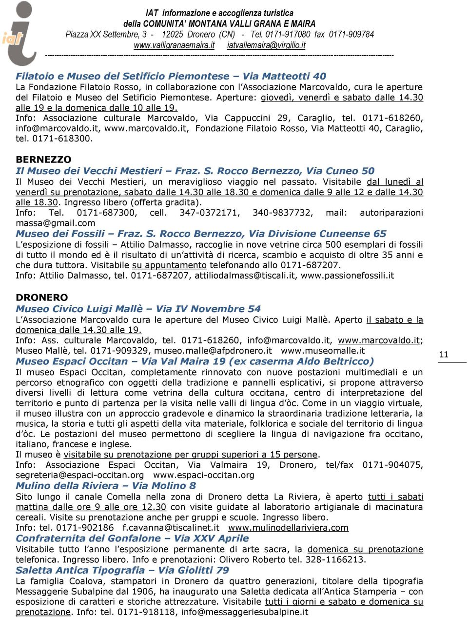 0171-618260, info@marcovaldo.it, www.marcovaldo.it, Fondazione Filatoio Rosso, Via Matteotti 40, Caraglio, tel. 0171-618300. BERNEZZO Il Museo dei Vecchi Mestieri Fraz. S.