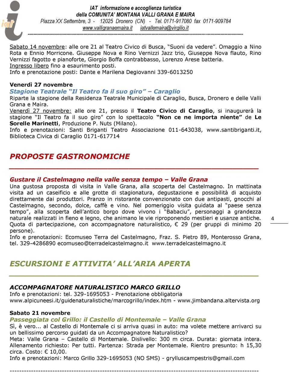 Info e prenotazione posti: Dante e Marilena Degiovanni 339-6013250 Venerdì 27 novembre Stagione Teatrale Il Teatro fa il suo giro Caraglio Riparte la stagione della Residenza Teatrale Municipale di