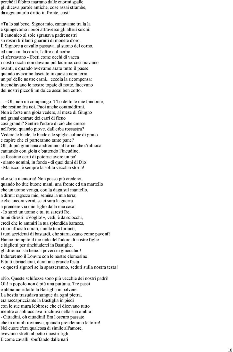 Il Signore a cavallo passava, al suono del corno, ed uno con la corda, l'altro col nerbo ci sferzavano - Ebeti come occhi di vacca i nostri occhi non davano più lacrime: così tiravamo avanti, e