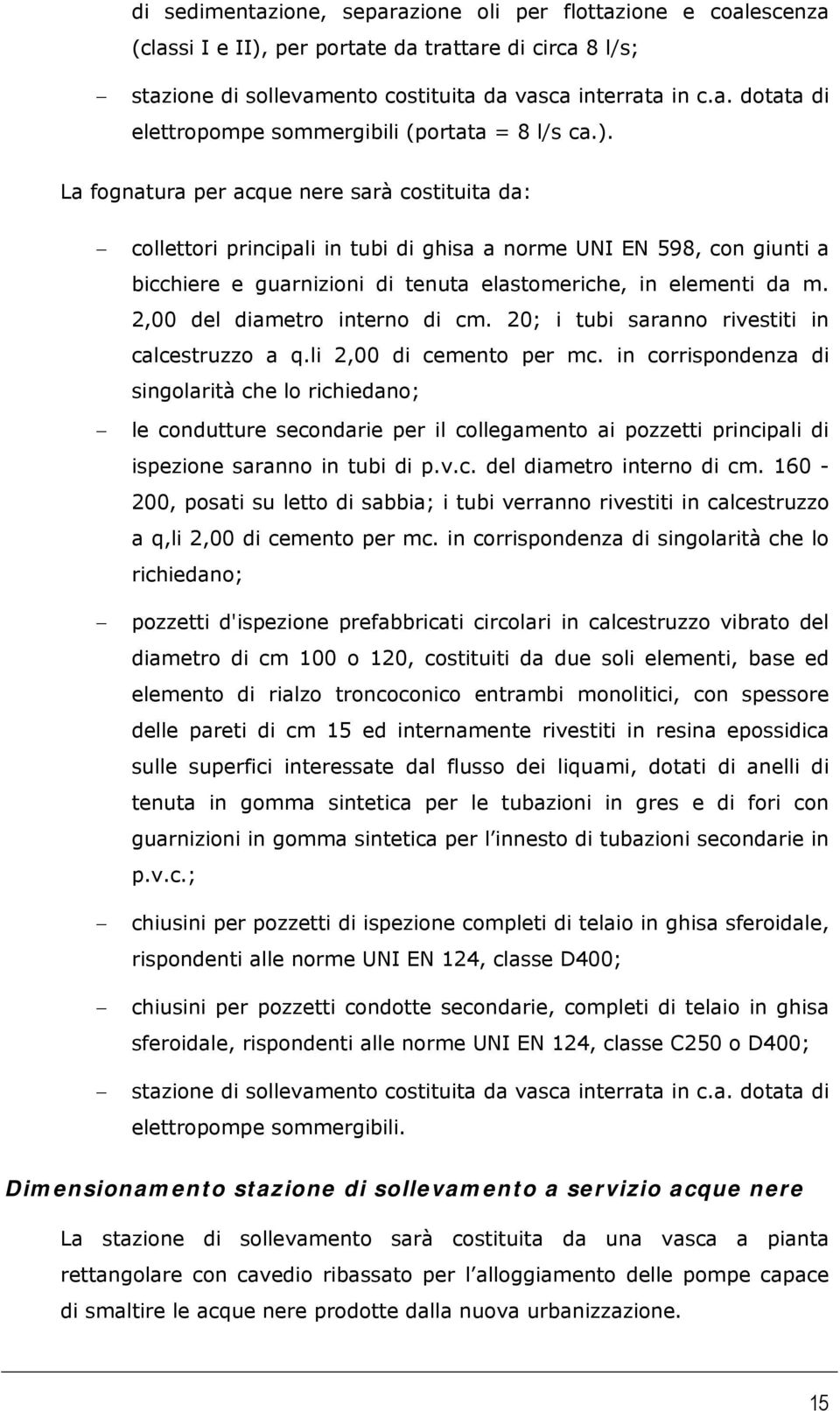 2,00 del diametro interno di cm. 20; i tubi saranno rivestiti in calcestruzzo a q.li 2,00 di cemento per mc.