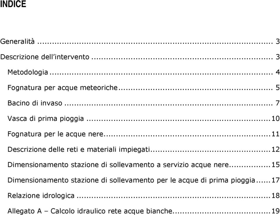 .. 11 Descrizione delle reti e materiali impiegati... 12 Dimensionamento stazione di sollevamento a servizio acque nere.