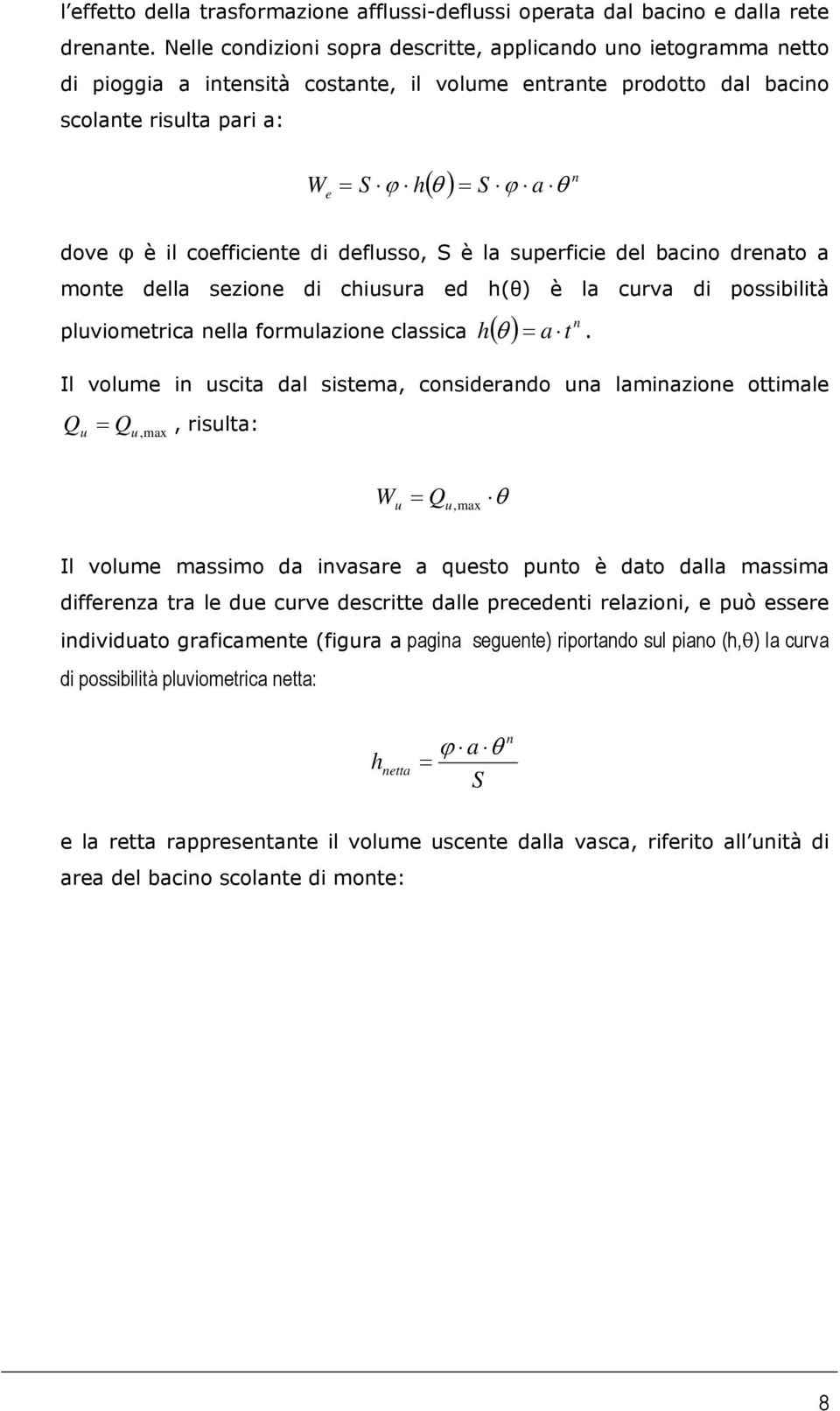 è il coefficiente di deflusso, S è la superficie del bacino drenato a monte della sezione di chiusura ed h(θ) è la curva di possibilità h θ = a t.