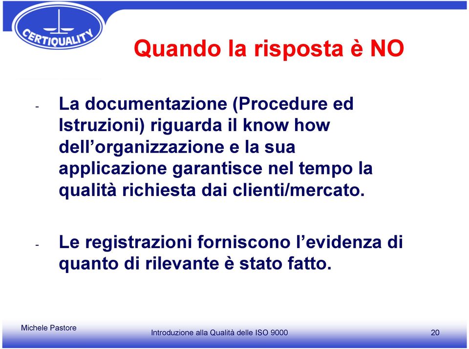 garantisce nel tempo la qualità richiesta dai clienti/mercato.