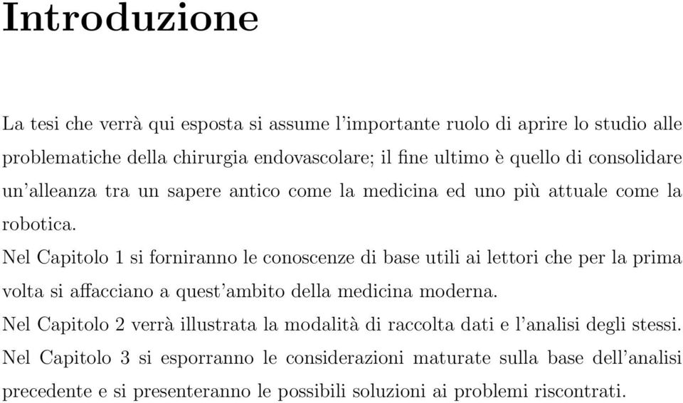 Nel Capitolo 1 si forniranno le conoscenze di base utili ai lettori che per la prima volta si affacciano a quest ambito della medicina moderna.