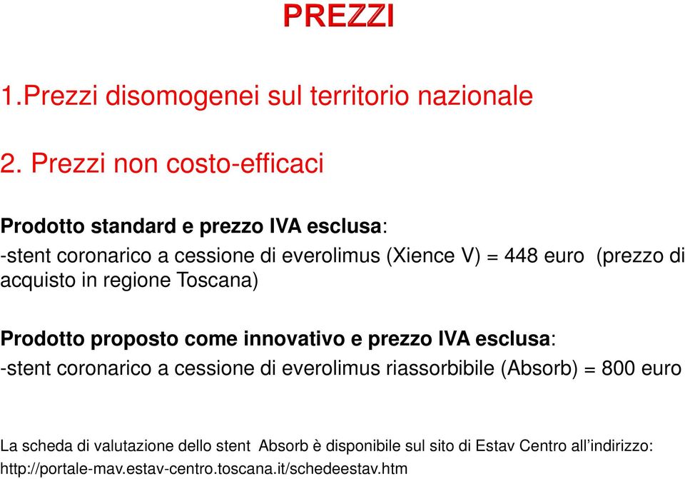 euro (prezzo di acquisto in regione Toscana) Prodotto proposto come innovativo e prezzo IVA esclusa: -stent coronarico a