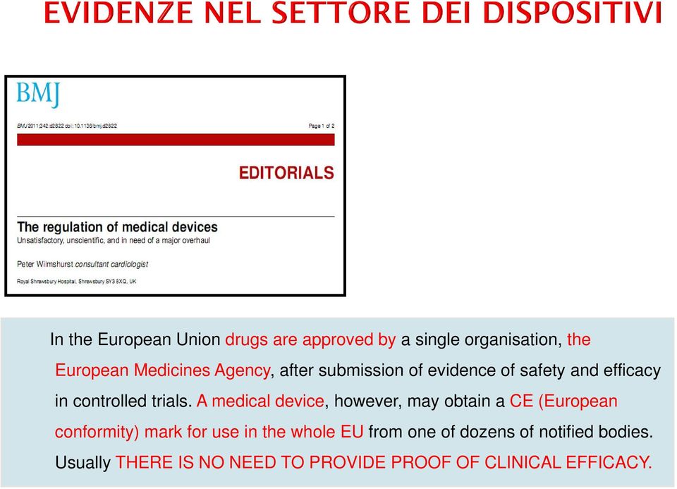 A medical device, however, may obtain a CE (European conformity) mark for use in the whole