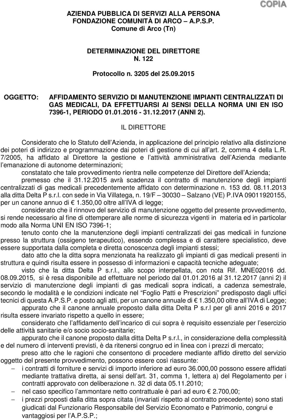 IL DIRETTORE Considerato che lo Statuto dell Azienda, in applicazione del principio relativo alla distinzione dei poteri di indirizzo e programmazione dai poteri di gestione di cui all art.