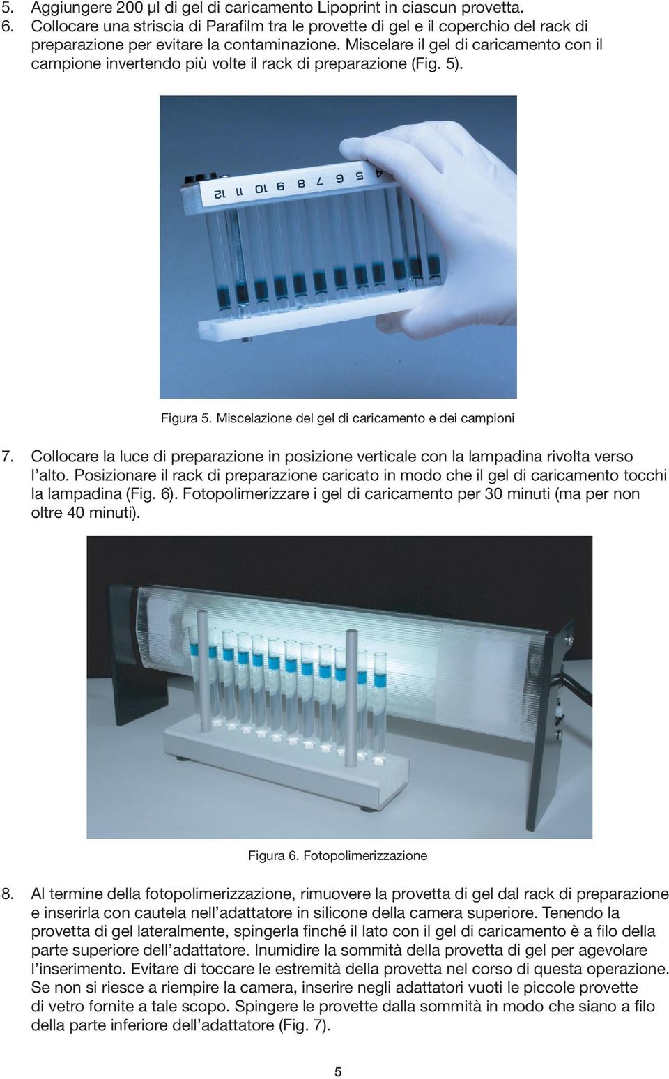 Miscelare il gel di caricamento con il campione invertendo più volte il rack di preparazione (Fig. 5). Figura 5. Miscelazione del gel di caricamento e dei campioni 7.