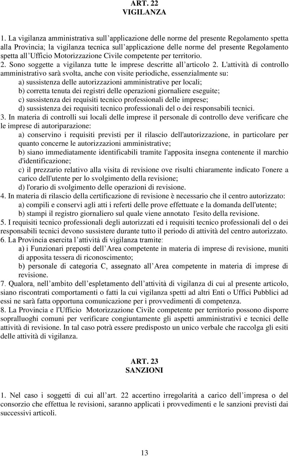 Ufficio Motorizzazione Civile competente per territorio. 2. Sono soggette a vigilanza tutte le imprese descritte all articolo 2.