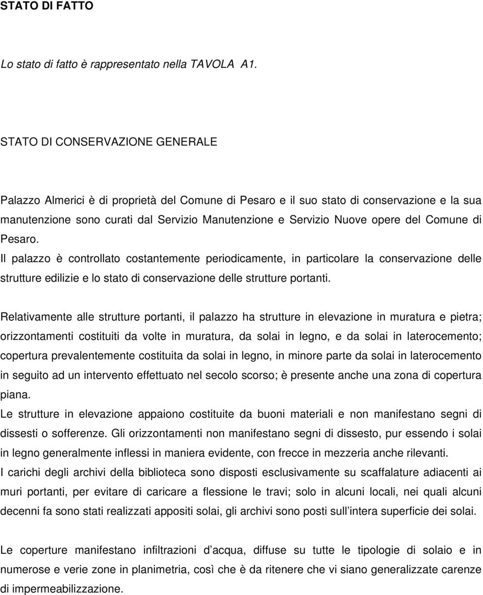 del Comune di Pesaro. Il palazzo è controllato costantemente periodicamente, in particolare la conservazione delle strutture edilizie e lo stato di conservazione delle strutture portanti.