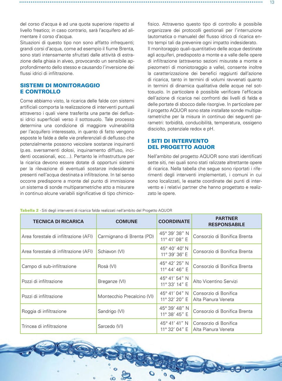 provocando un sensibile approfondimento dello stesso e causando l inversione dei flussi idrici di infiltrazione.